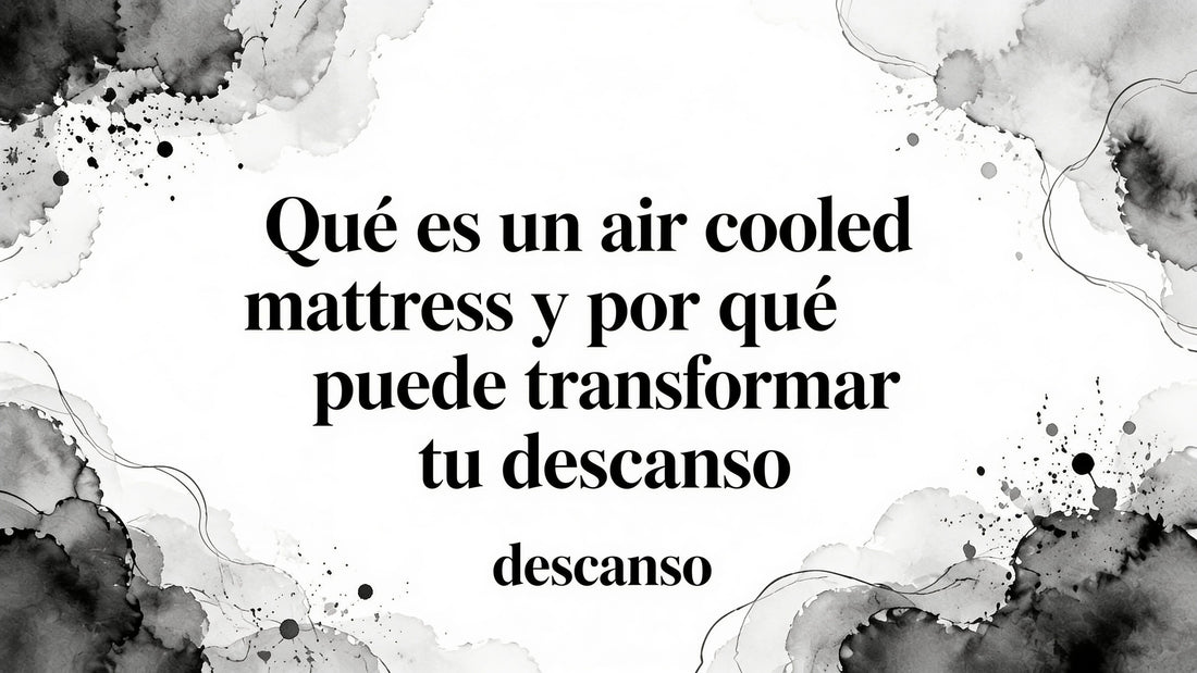 Qué es un air cooled mattress y por qué puede transformar tu