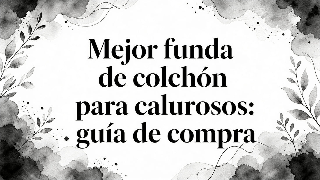 Best mattress cover for hot sleepers: guía de compra