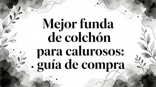 Best mattress cover for hot sleepers: guía de compra