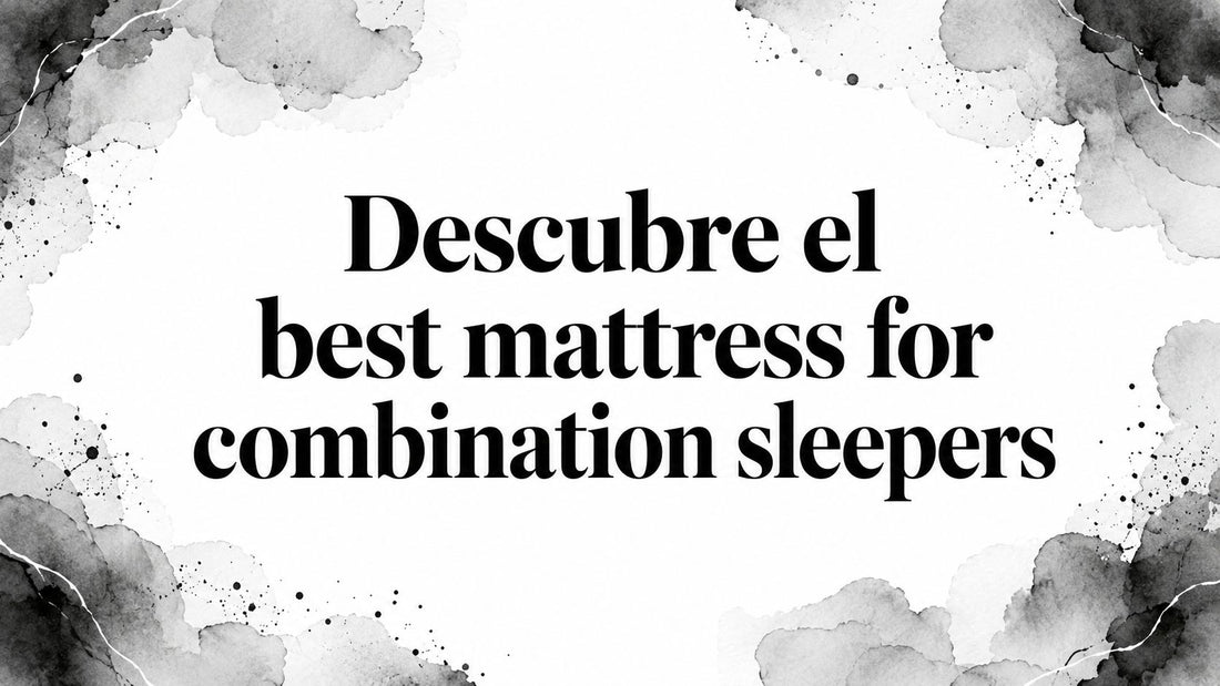 Descubre el best mattress for combination sleepers
