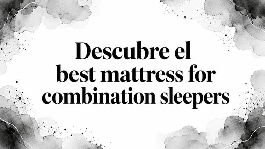 Descubre el best mattress for combination sleepers
