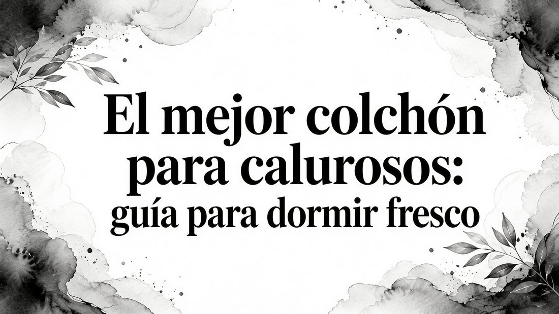 Best mattress hot sleepers: guía para dormir fresco