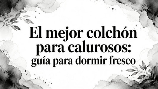 Best mattress hot sleepers: guía para dormir fresco