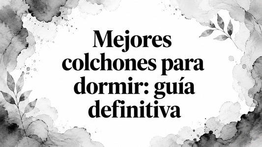 Mejores colchones para dormir: guía definitiva