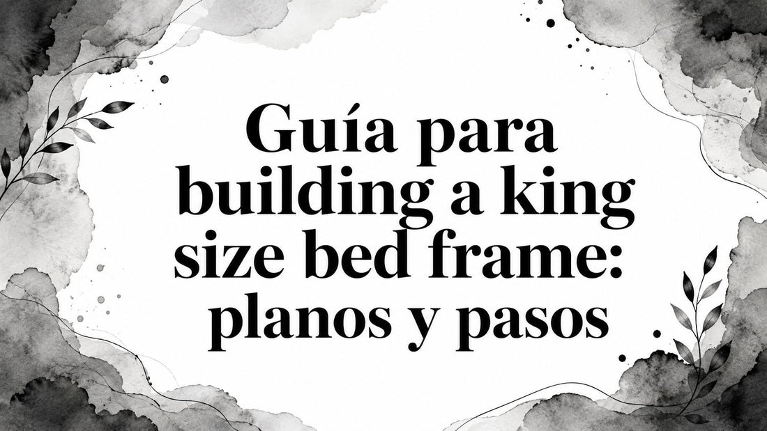 Guía para building a king size bed frame: planos y pasos