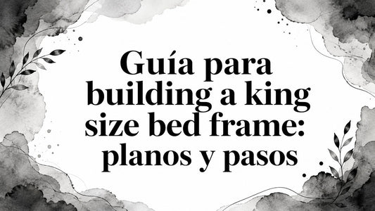 Guía para building a king size bed frame: planos y pasos