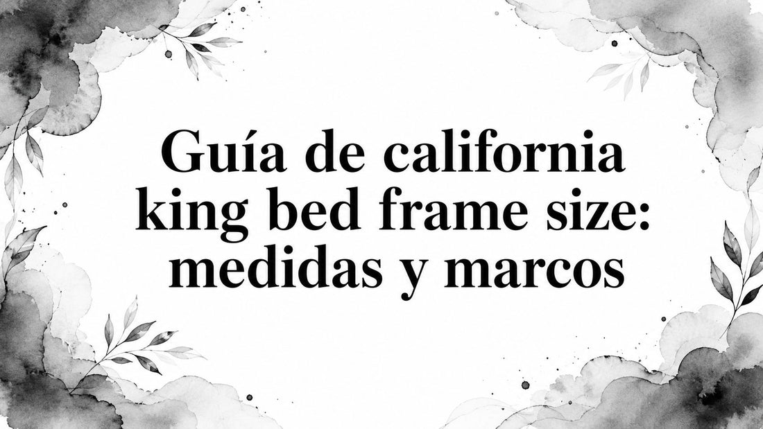 Guía de california king bed frame size: medidas y marcos