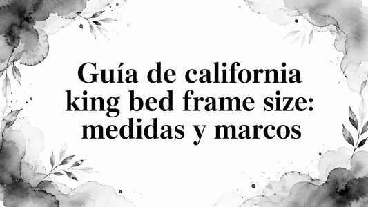 Guía de california king bed frame size: medidas y marcos