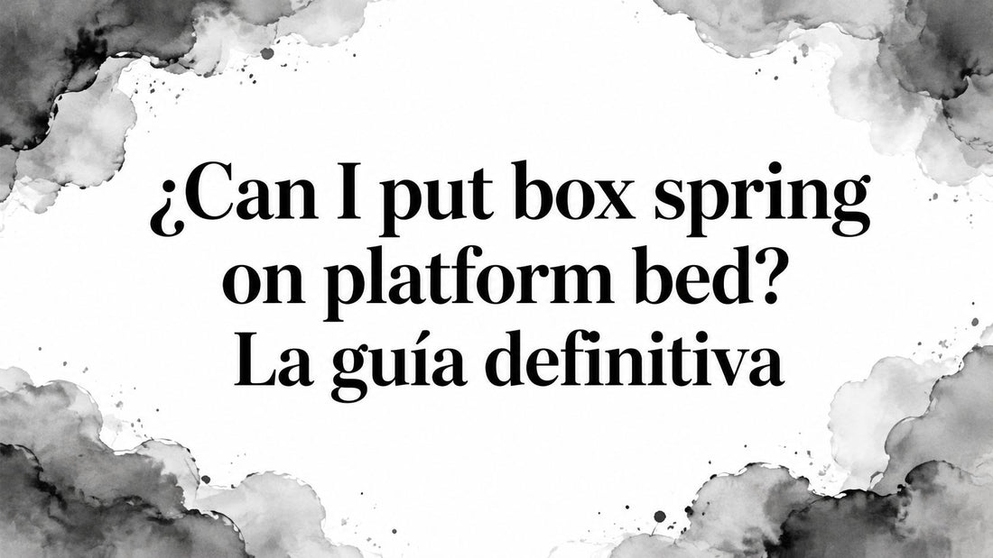 ¿Can I put box spring on platform bed? La guía definitiva