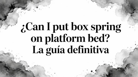 ¿Can I put box spring on platform bed? La guía definitiva