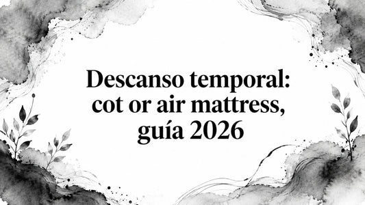 Descanso temporal: cot or air mattress, guía 2026