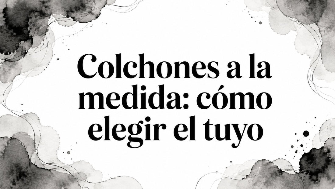 Colchones a la medida: cómo elegir el tuyo