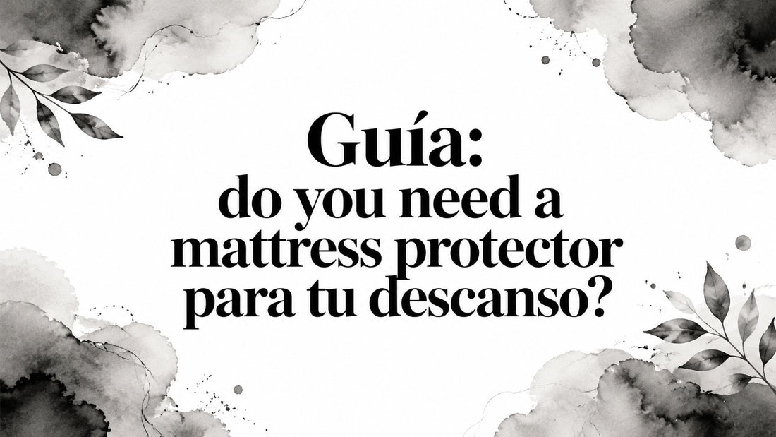 Guía: do you need a mattress protector para tu descanso?