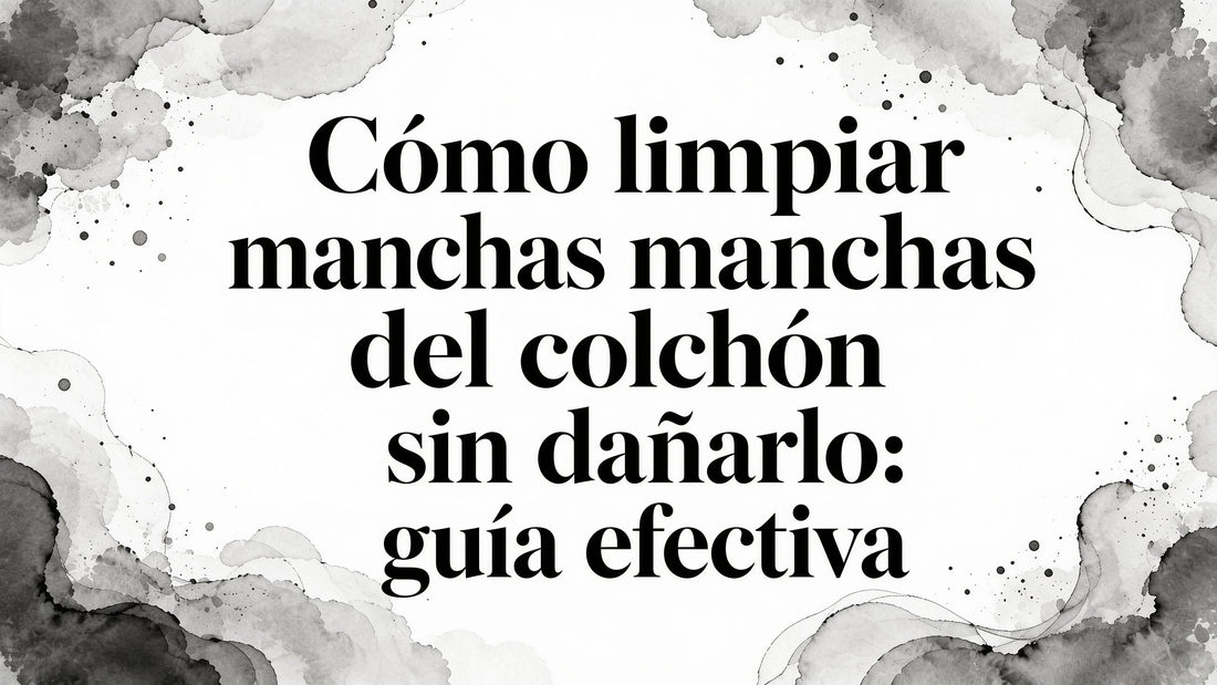 Cómo limpiar manchas colchón sin dañarlo: guía efectiva