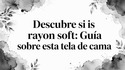 Descubre si is rayon soft: Guía sobre esta tela de cama