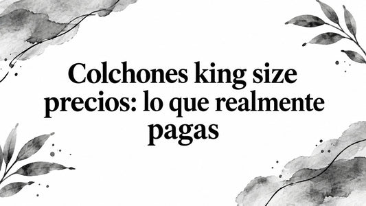 Colchones king size precios: lo que realmente pagas