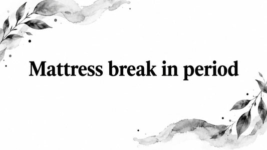 Mattress break in period
