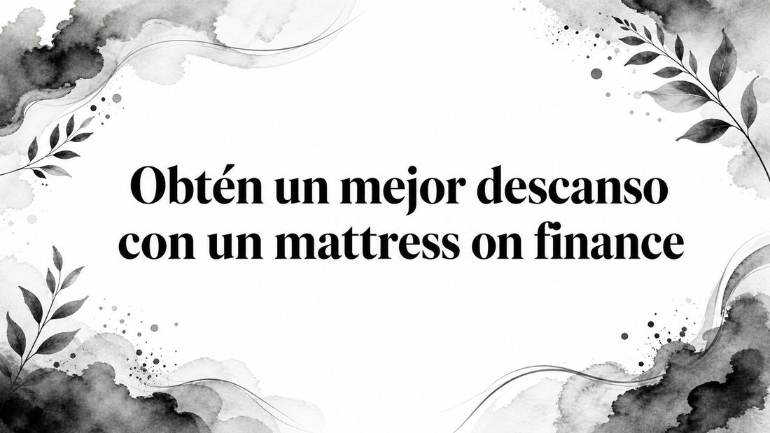 Obtén un mejor descanso con un mattress on finance