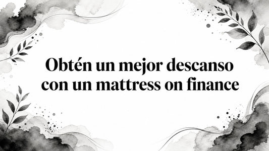 Obtén un mejor descanso con un mattress on finance