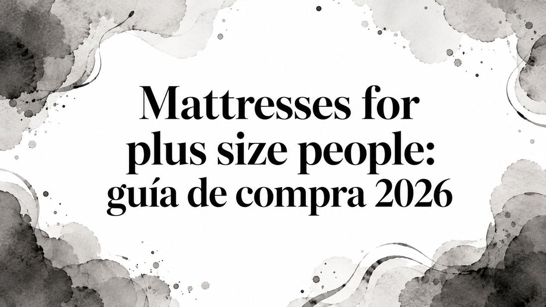 Mattresses for plus size people: guía de compra 2026