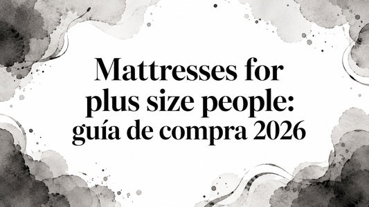Mattresses for plus size people: guía de compra 2026
