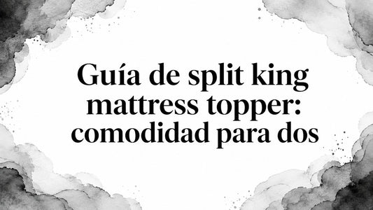 Guía de split king mattress topper: comodidad para dos