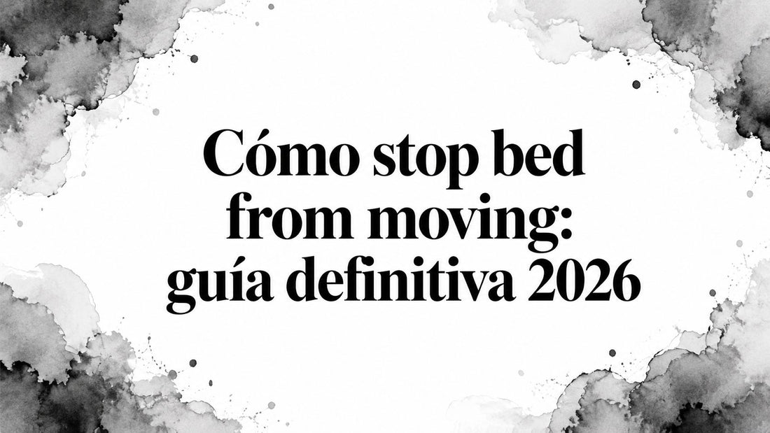 Cómo stop bed from moving: guía definitiva 2026