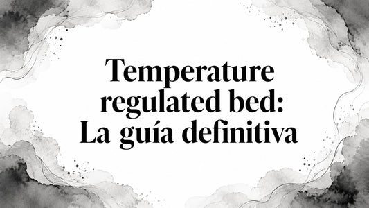 Temperature regulated bed: La guía definitiva