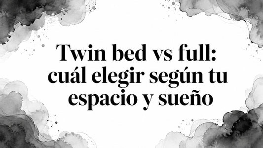 Twin bed vs full: cuál elegir según tu espacio y sueño